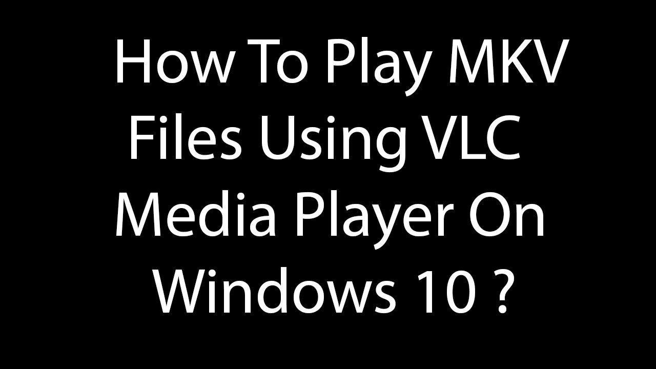 mkv files in windows 10